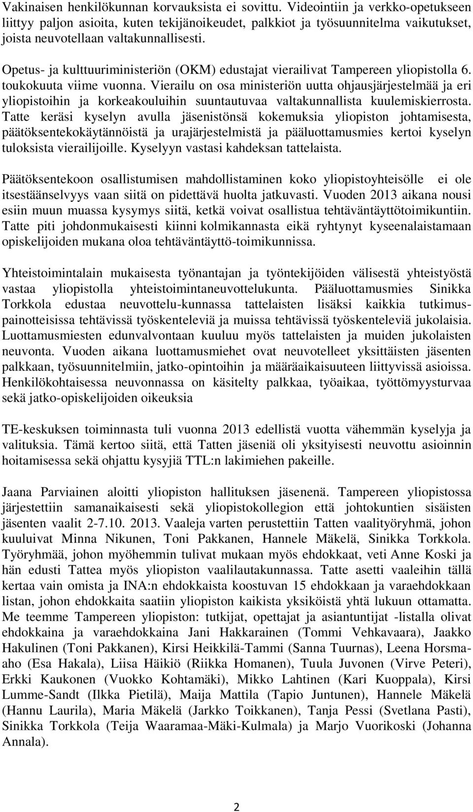 Opetus- ja kulttuuriministeriön (OKM) edustajat vierailivat Tampereen yliopistolla 6. toukokuuta viime vuonna.