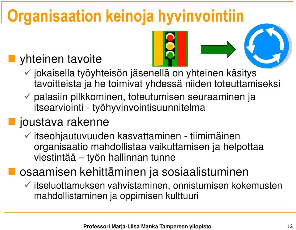 kasvattaminen - tiimimäinen organisaatio mahdollistaa vaikuttamisen ja helpottaa viestintää työn hallinnan tunne osaamisen kehittäminen ja