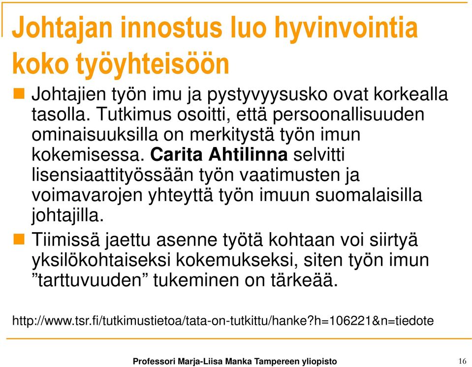 Carita Ahtilinna selvitti lisensiaattityössään työn vaatimusten ja voimavarojen yhteyttä työn imuun suomalaisilla johtajilla.