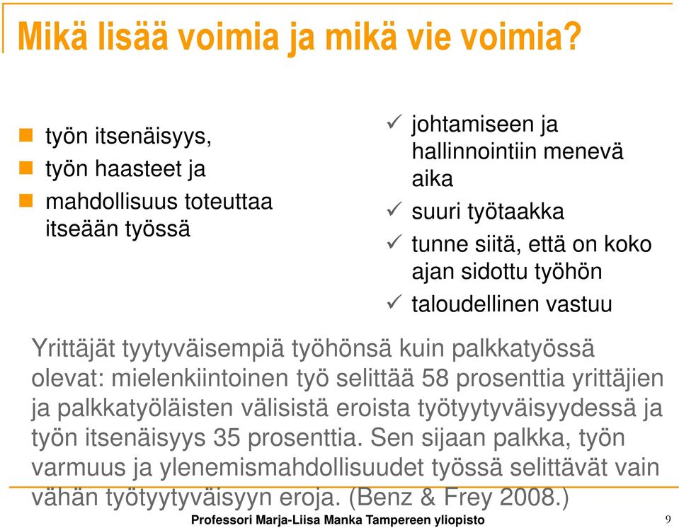 koko ajan sidottu työhön taloudellinen vastuu Yrittäjät tyytyväisempiä työhönsä kuin palkkatyössä olevat: mielenkiintoinen työ selittää 58 prosenttia