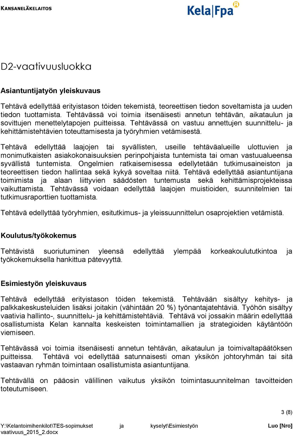 Tehtävässä on vastuu annettujen suunnittelu- ja kehittämistehtävien toteuttamisesta ja työryhmien vetämisestä.