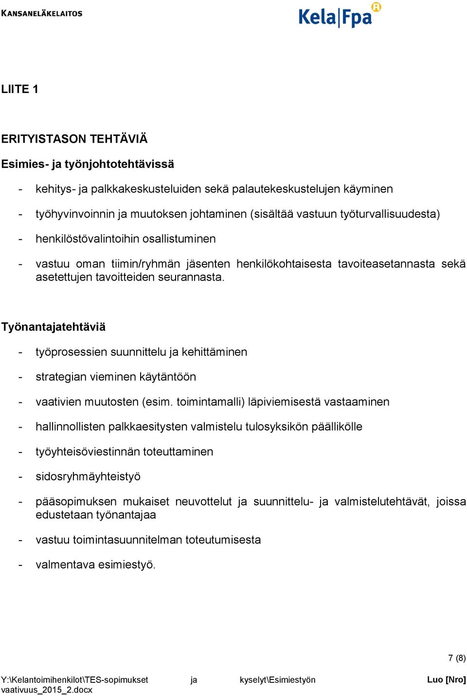 Työnantajatehtäviä - työprosessien suunnittelu ja kehittäminen - strategian vieminen käytäntöön - vaativien muutosten (esim.