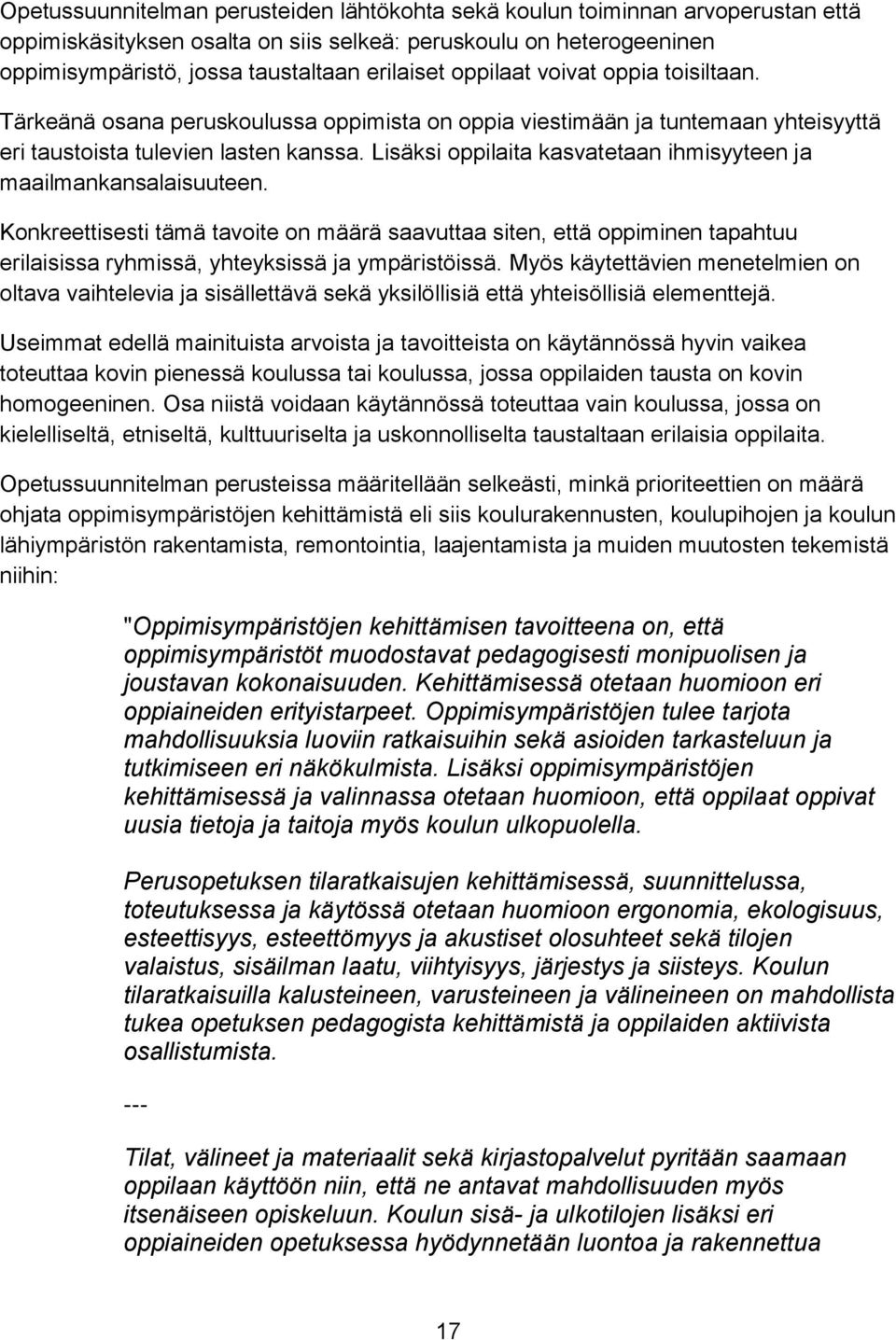 Lisäksi oppilaita kasvatetaan ihmisyyteen ja maailmankansalaisuuteen. Konkreettisesti tämä tavoite on määrä saavuttaa siten, että oppiminen tapahtuu erilaisissa ryhmissä, yhteyksissä ja ympäristöissä.