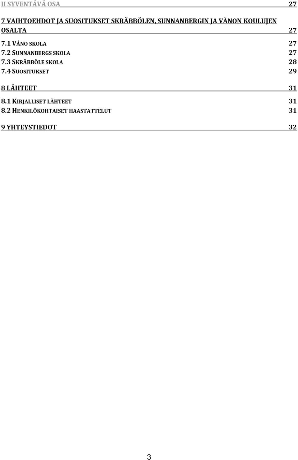 2 SUNNANBERGS SKOLA 27 7.3 SKRÄBBÖLE SKOLA 28 7.