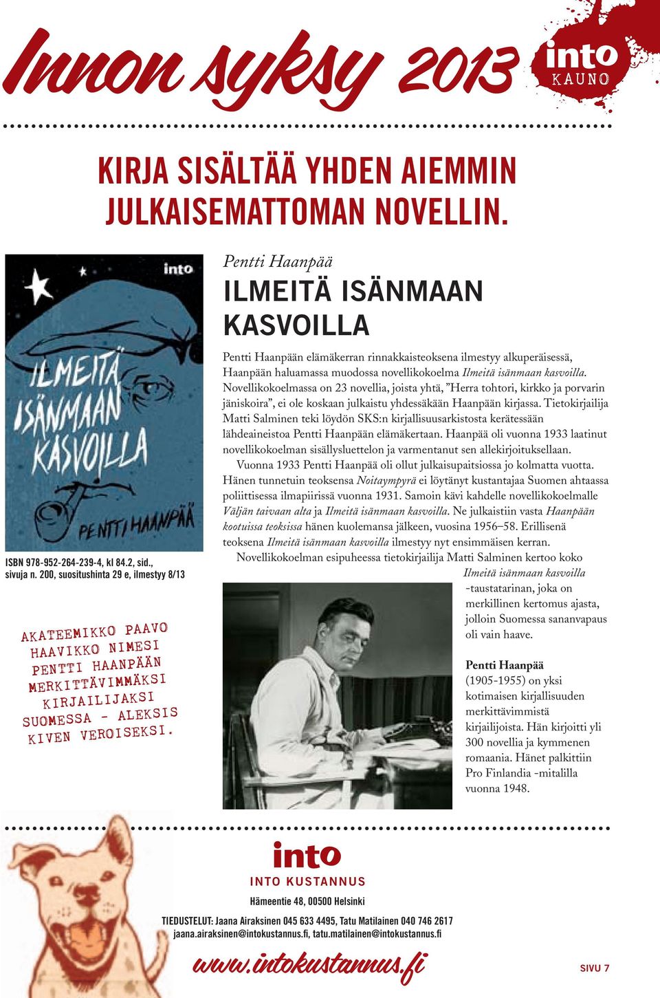 Pentti Haanpää Ilmeitä isänmaan kasvoilla Pentti Haanpään elämäkerran rinnakkaisteoksena ilmestyy alkuperäisessä, Haanpään haluamassa muodossa novellikokoelma Ilmeitä isänmaan kasvoilla.