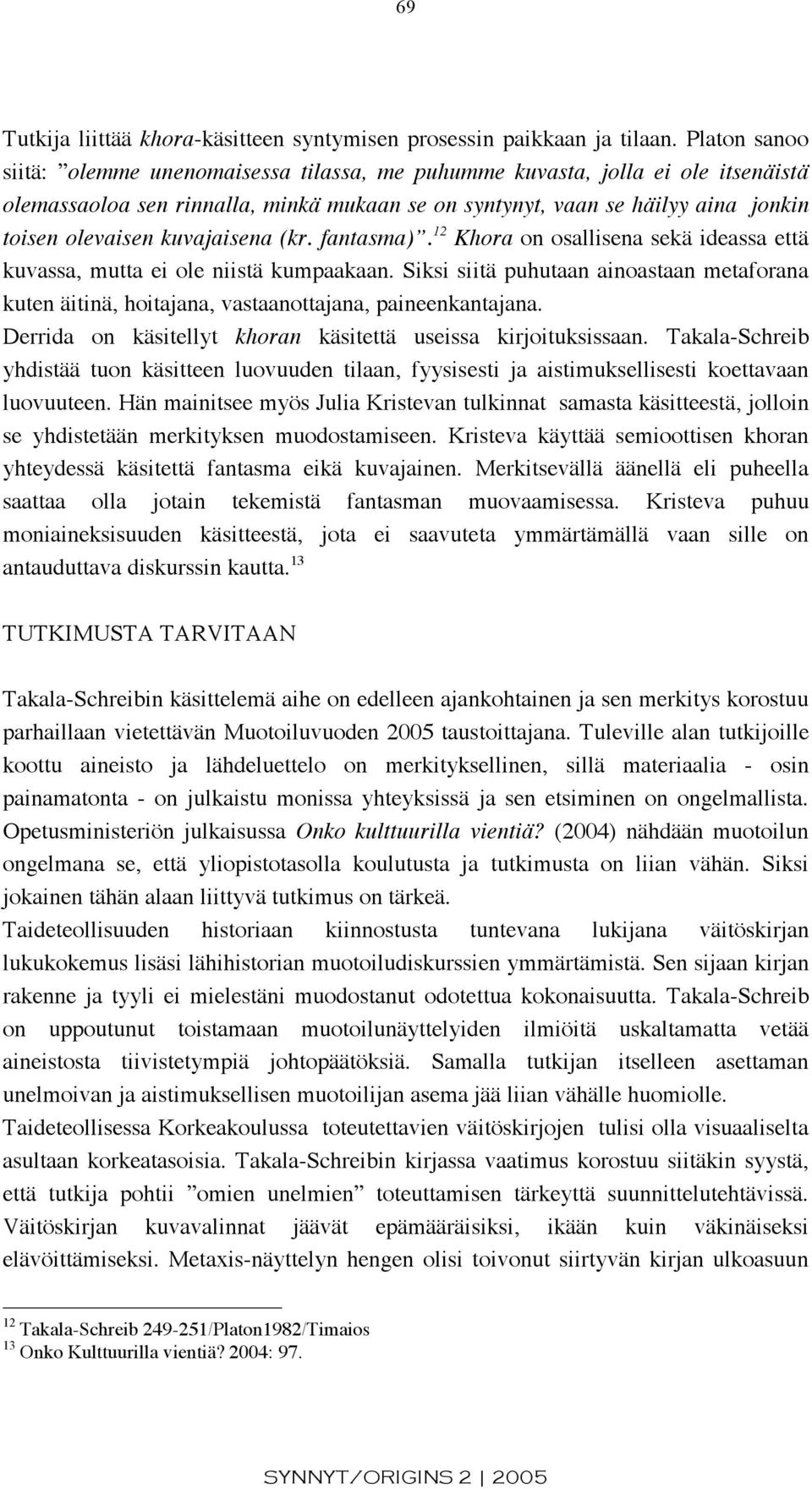 kuvajaisena (kr. fantasma). 12 Khora on osallisena sekä ideassa että kuvassa, mutta ei ole niistä kumpaakaan.