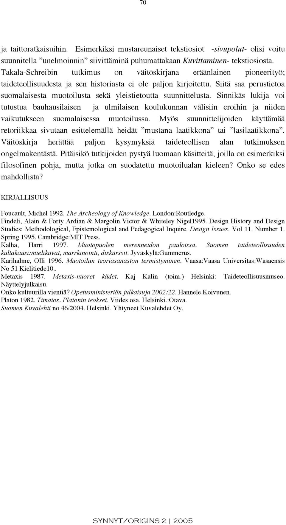 Siitä saa perustietoa suomalaisesta muotoilusta sekä yleistietoutta suunnittelusta.