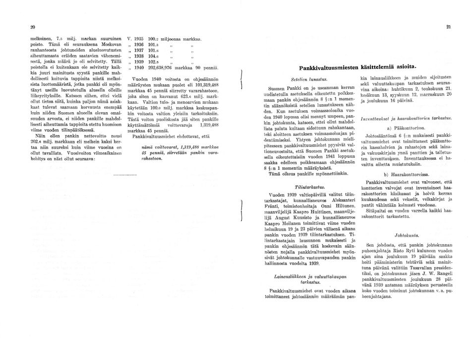 Tällä poistolla ei kuitenkaan ole selvitetty kaikkia ju u ri m ainitusta syystä pankille mahdollisesti koituvia tappioita niistä melkoisista luottomääristä, jotka pankki oli myöntänyt useille