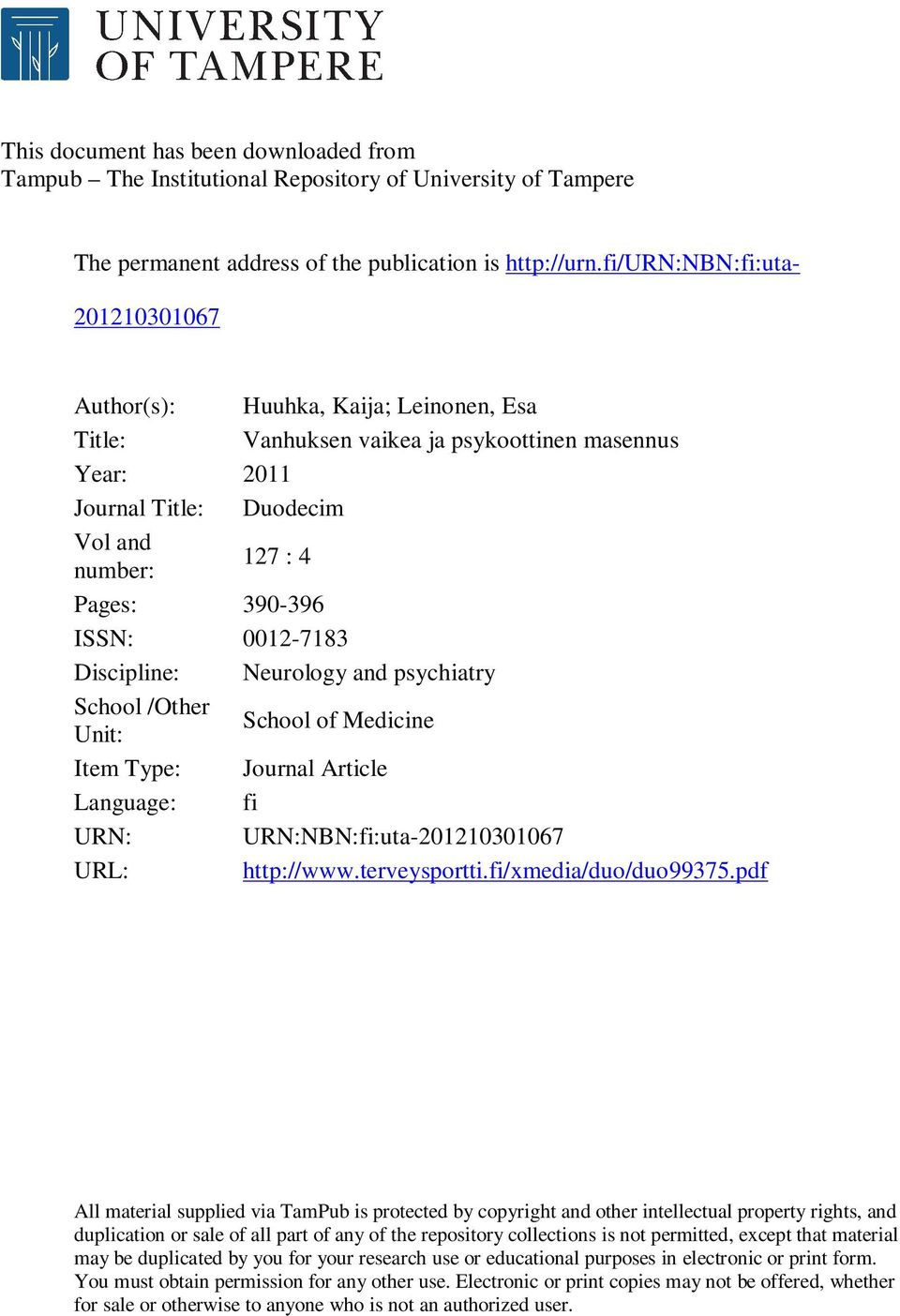 ISSN: 0012-7183 Discipline: Neurology and psychiatry School /Other Unit: School of Medicine Item Type: Journal Article Language: fi URN: URN:NBN:fi:uta-201210301067 URL: http://www.terveysportti.