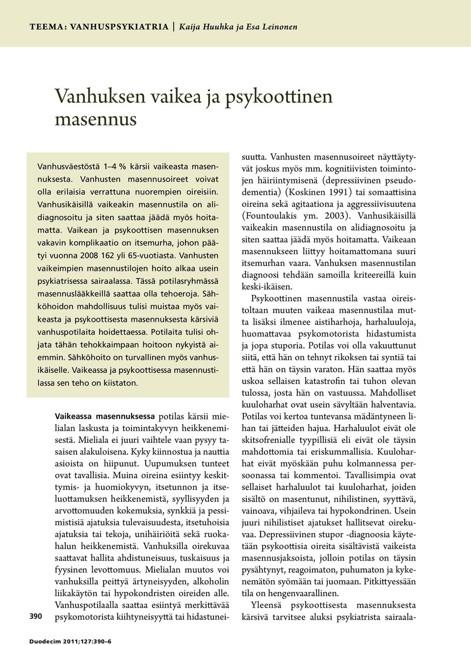 Vaikean ja psykoottisen masennuksen vakavin komplikaatio on itsemurha, johon päätyi vuonna 2008 162 yli 65-vuotiasta.