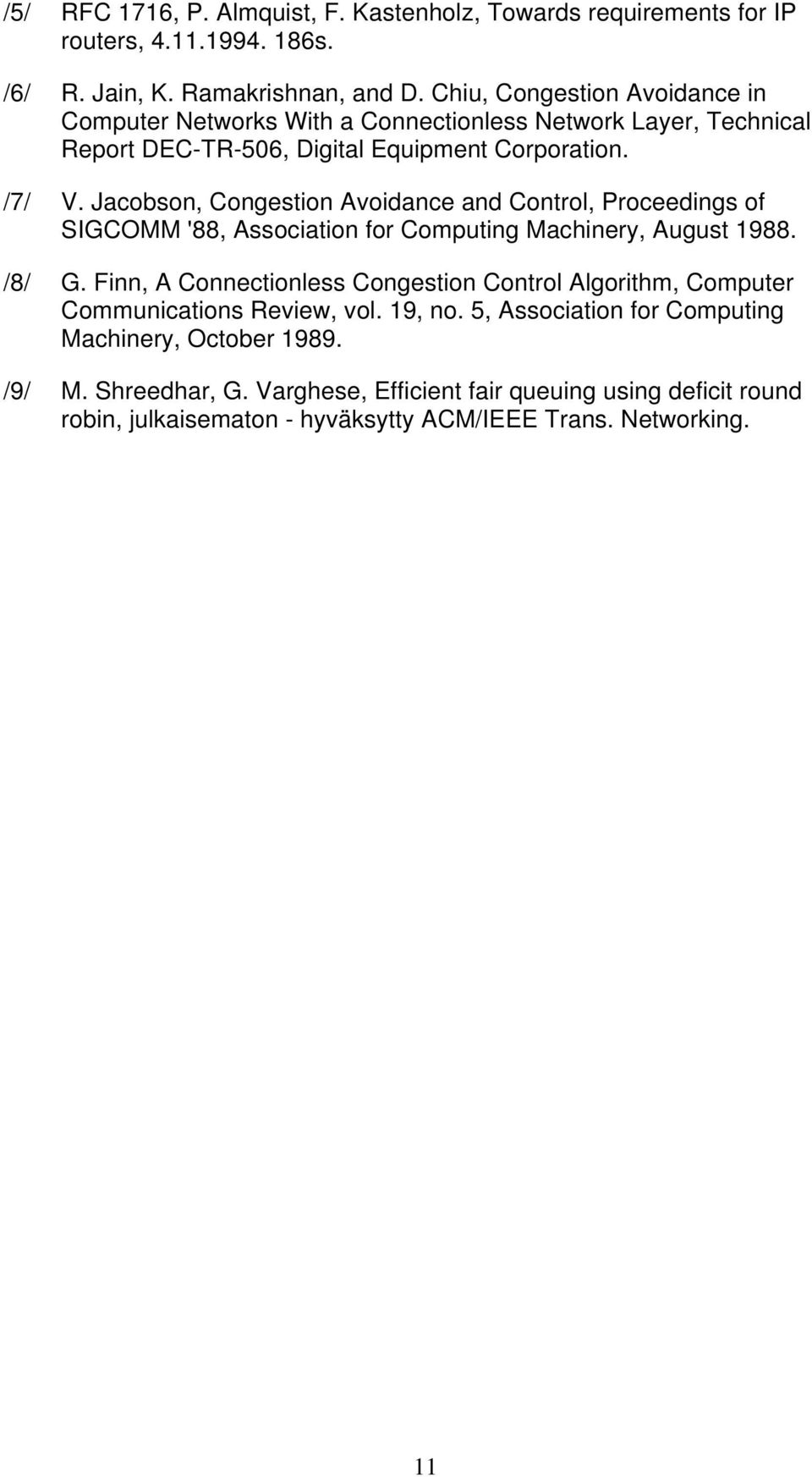 Jacobson, Congestion Avoidance and Control, Proceedings of SIGCOMM '88, Association for Computing Machinery, August 1988. /8/ G.