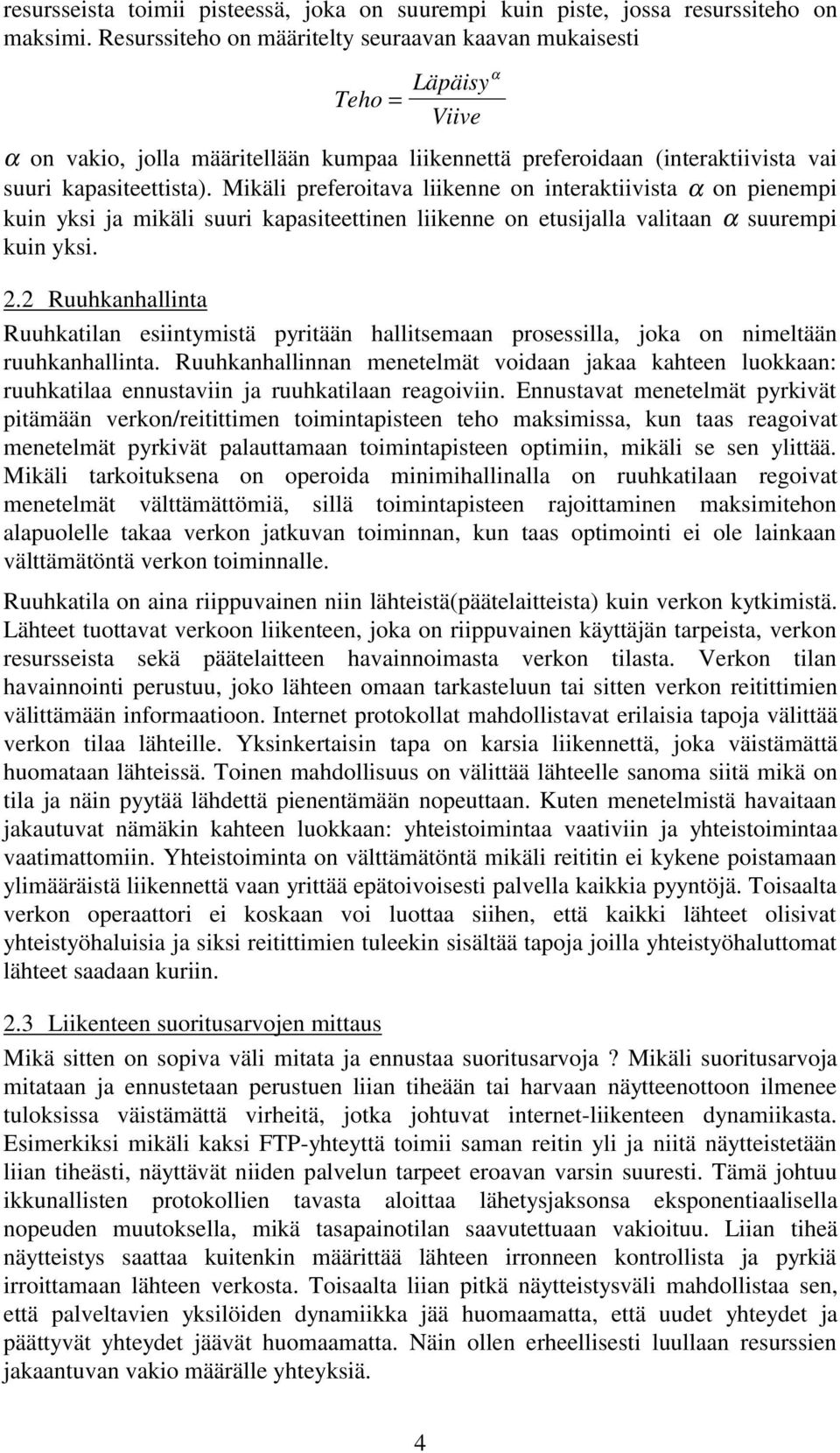 Mikäli preferoitava liikenne on interaktiivista α on pienempi kuin yksi ja mikäli suuri kapasiteettinen liikenne on etusijalla valitaan α suurempi kuin yksi. 2.