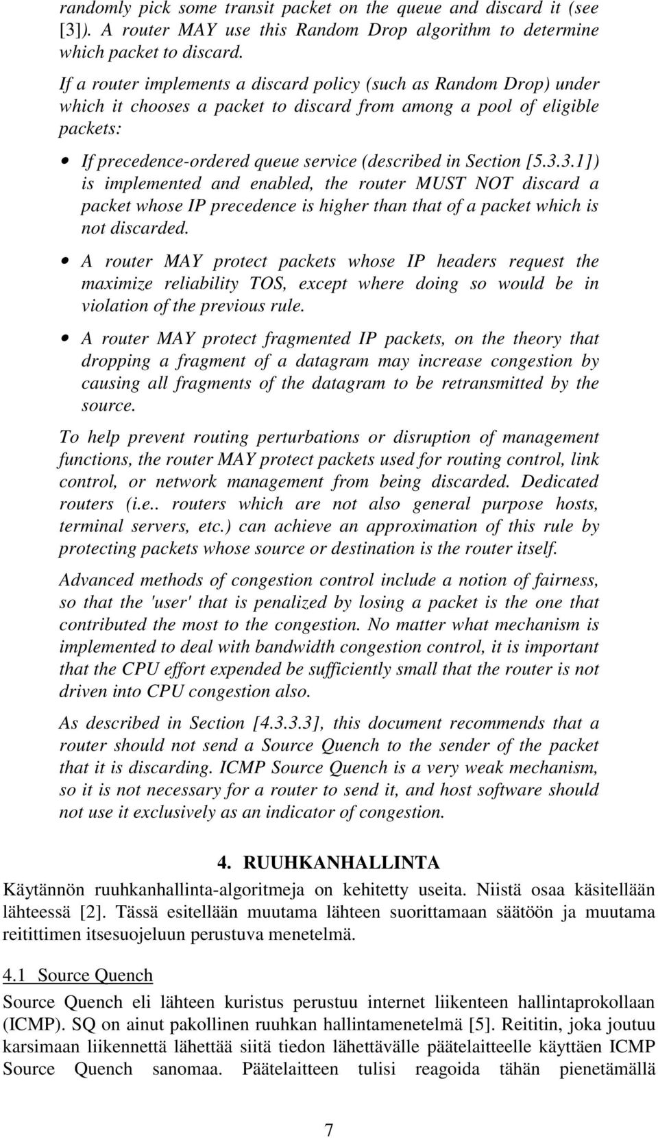 Section [5.3.3.1]) is implemented and enabled, the router MUST NOT discard a packet whose IP precedence is higher than that of a packet which is not discarded.