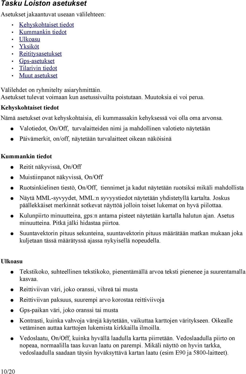 Kehyskohtaiset tiedot Nämä asetukset ovat kehyskohtaisia, eli kummassakin kehyksessä voi olla oma arvonsa.