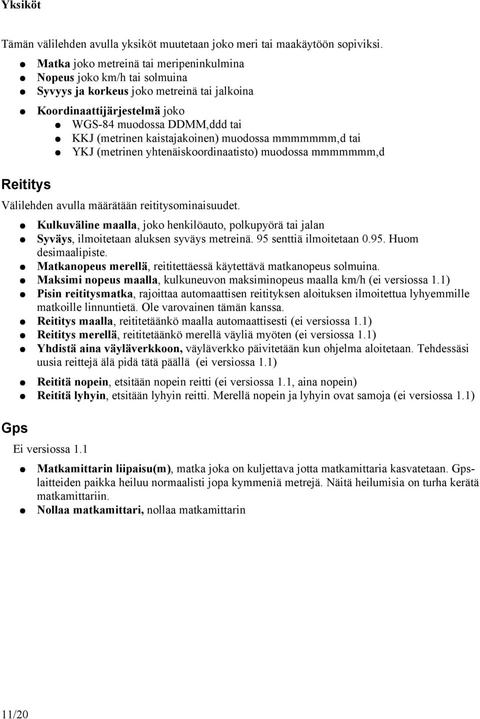 kaistajakoinen) muodossa mmmmmmm,d tai YKJ (metrinen yhtenäiskoordinaatisto) muodossa mmmmmmm,d Välilehden avulla määrätään reititysominaisuudet.