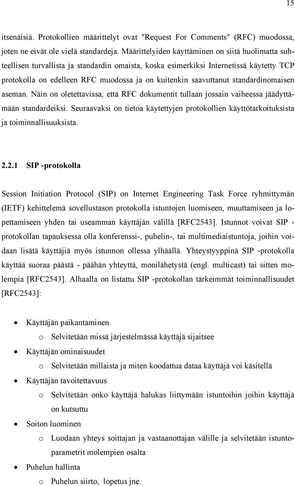 saavuttanut standardinomaisen aseman. Näin on oletettavissa, että RFC dokumentit tullaan jossain vaiheessa jäädyttämään standardeiksi.