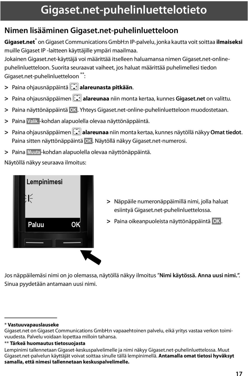 net-käyttäjä voi määrittää itselleen haluamansa nimen Gigaset.net-onlinepuhelinluetteloon. Suorita seuraavat vaiheet, jos haluat määrittää puhelimellesi tiedon Gigaset.