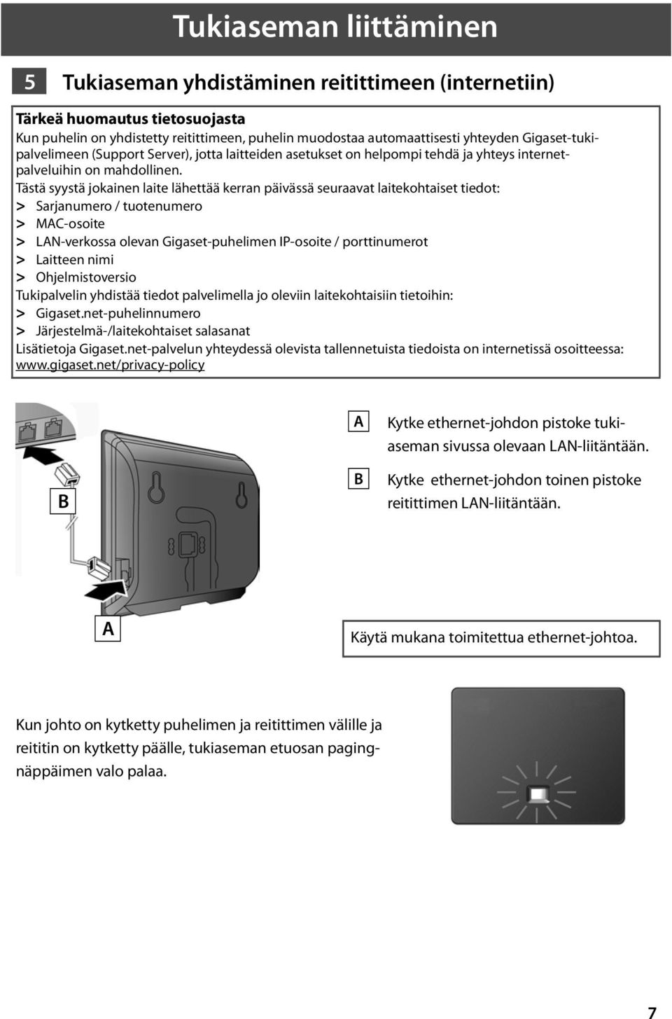 Tästä syystä jokainen laite lähettää kerran päivässä seuraavat laitekohtaiset tiedot: > Sarjanumero / tuotenumero > MAC-osoite > LAN-verkossa olevan Gigaset-puhelimen IP-osoite / porttinumerot >