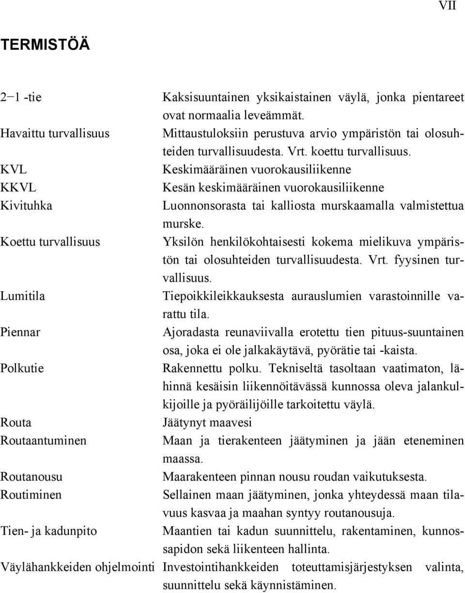 KVL Keskimääräinen vuorokausiliikenne KKVL Kesän keskimääräinen vuorokausiliikenne Kivituhka Luonnonsorasta tai kalliosta murskaamalla valmistettua murske.