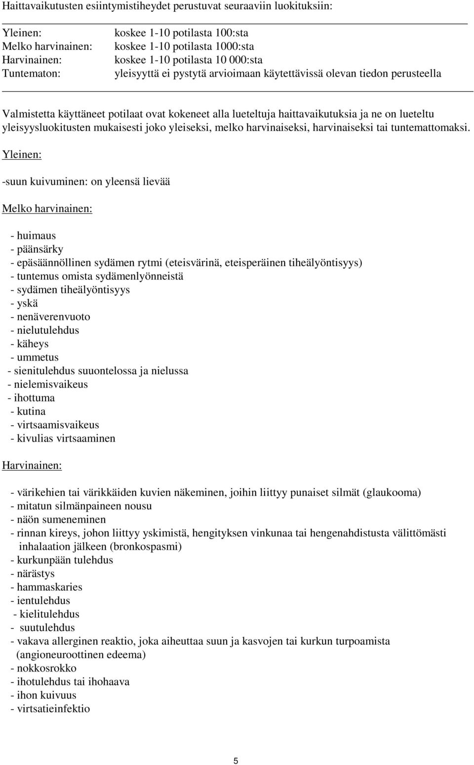 yleisyysluokitusten mukaisesti joko yleiseksi, melko harvinaiseksi, harvinaiseksi tai tuntemattomaksi.