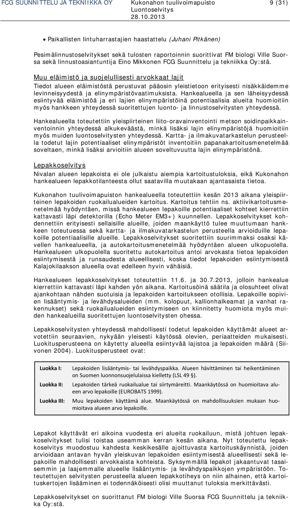 Muu eläimistö ja suojelullisesti arvokkaat lajit Tiedot alueen eläimistöstä perustuvat pääosin yleistietoon erityisesti nisäkkäidemme levinneisyydestä ja elinympäristövaatimuksista.