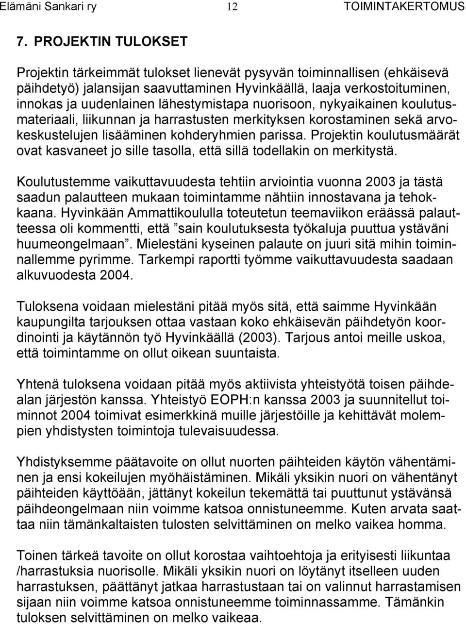 Projektin koulutusmäärät ovat kasvaneet jo sille tasolla, että sillä todellakin on merkitystä.