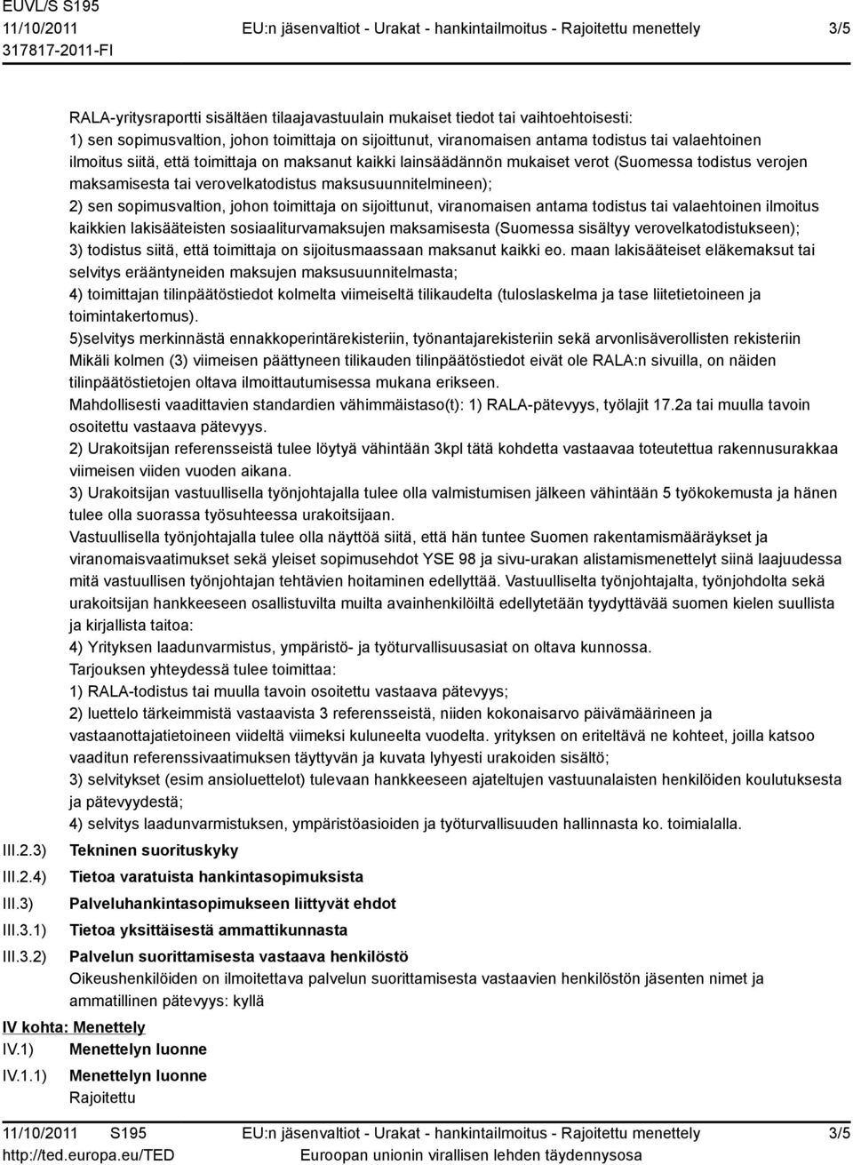 maksusuunnitelmineen); 2) sen sopimusvaltion, johon toimittaja on sijoittunut, viranomaisen antama todistus tai valaehtoinen ilmoitus kaikkien lakisääteisten sosiaaliturvamaksujen maksamisesta