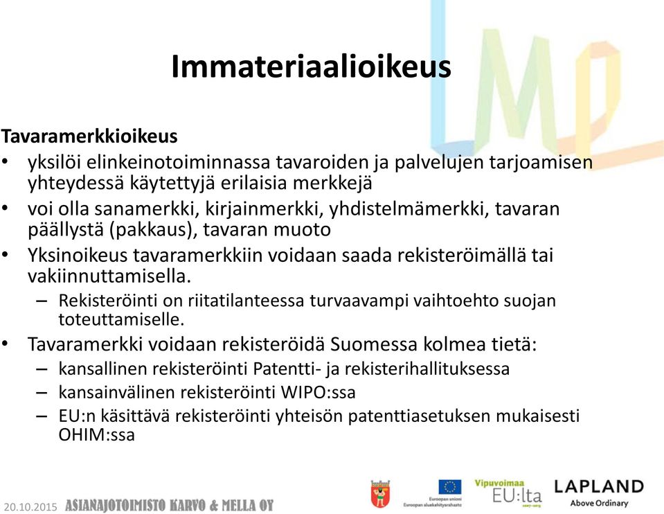 vakiinnuttamisella. Rekisteröinti on riitatilanteessa turvaavampi vaihtoehto suojan toteuttamiselle.