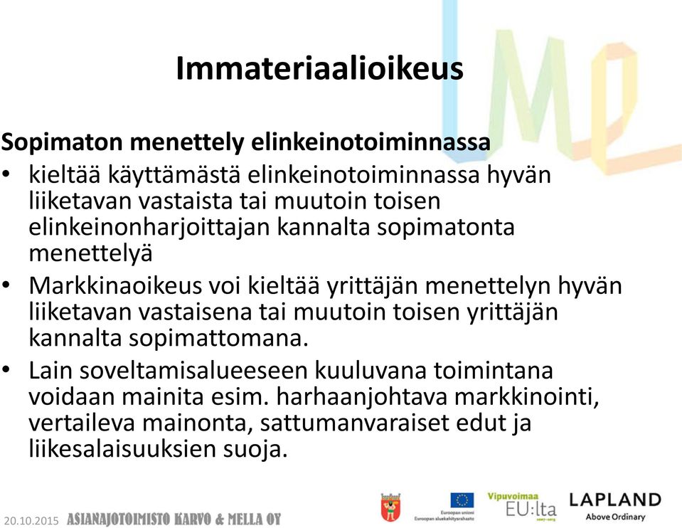 menettelyn hyvän liiketavan vastaisena tai muutoin toisen yrittäjän kannalta sopimattomana.