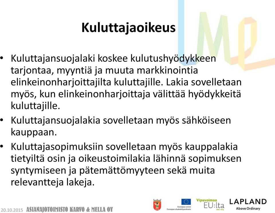 Lakia sovelletaan myös, kun elinkeinonharjoittaja välittää hyödykkeitä kuluttajille.