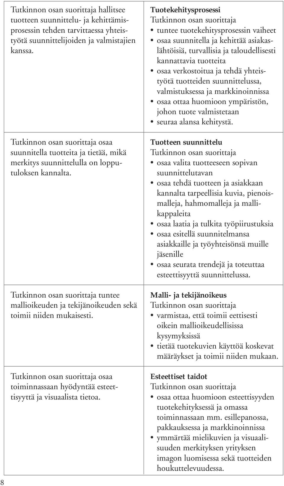 osaa toiminnassaan hyödyntää esteettisyyttä ja visuaalista tietoa.