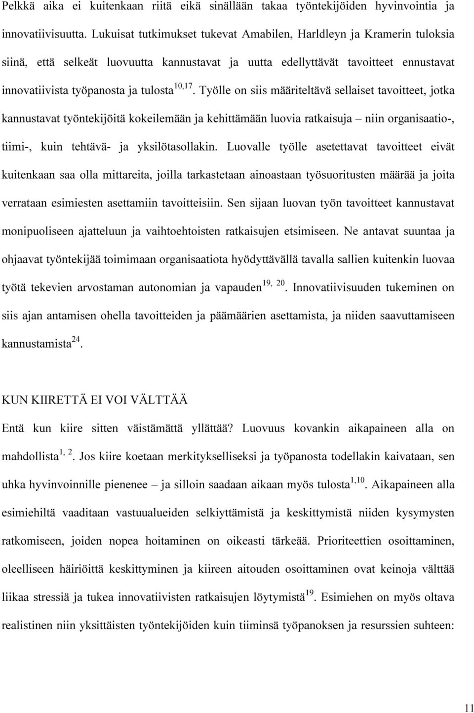 Työlle on siis määriteltävä sellaiset tavoitteet, jotka kannustavat työntekijöitä kokeilemään ja kehittämään luovia ratkaisuja niin organisaatio-, tiimi-, kuin tehtävä- ja yksilötasollakin.