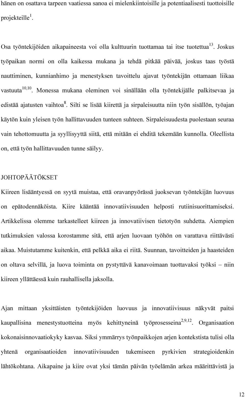 Monessa mukana oleminen voi sinällään olla työntekijälle palkitsevaa ja edistää ajatusten vaihtoa 8.