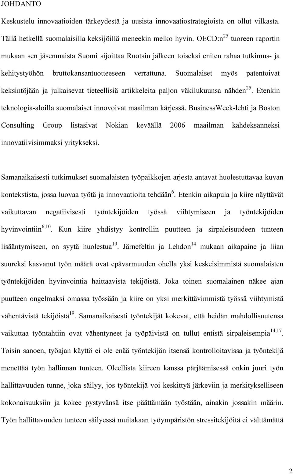 Suomalaiset myös patentoivat keksintöjään ja julkaisevat tieteellisiä artikkeleita paljon väkilukuunsa nähden 25. Etenkin teknologia-aloilla suomalaiset innovoivat maailman kärjessä.