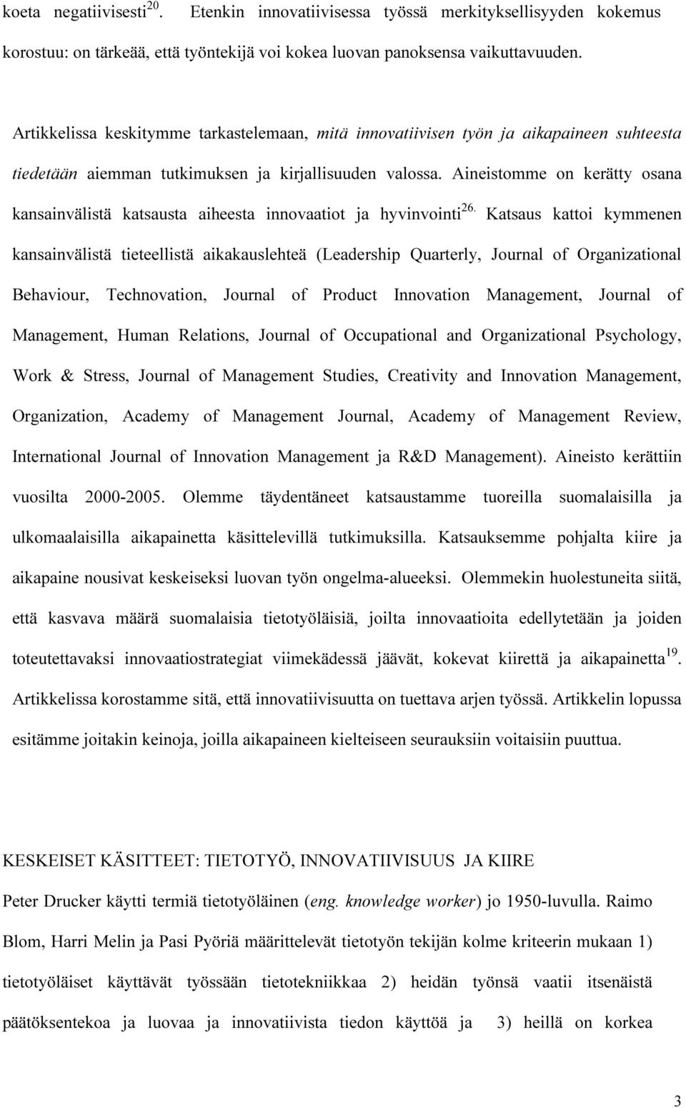 Aineistomme on kerätty osana kansainvälistä katsausta aiheesta innovaatiot ja hyvinvointi 26.