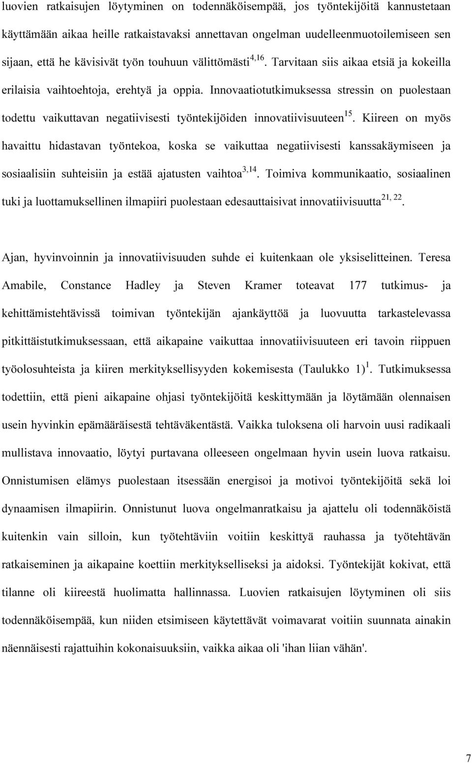 Innovaatiotutkimuksessa stressin on puolestaan todettu vaikuttavan negatiivisesti työntekijöiden innovatiivisuuteen 15.