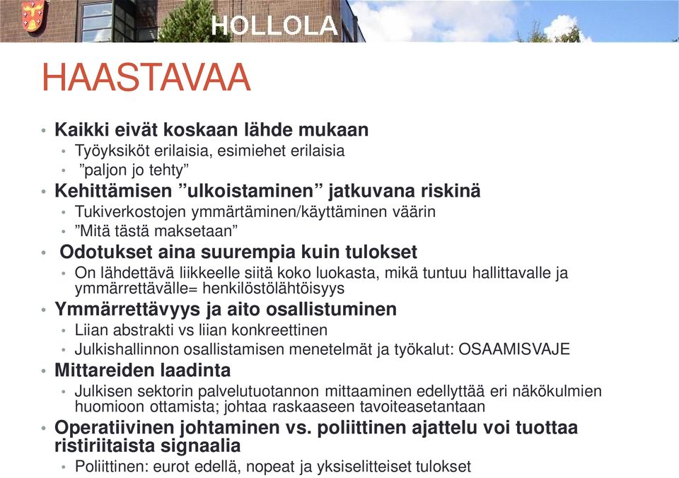 osallistuminen Liian abstrakti vs liian konkreettinen Julkishallinnon osallistamisen menetelmät ja työkalut: OSAAMISVAJE Mittareiden laadinta Julkisen sektorin palvelutuotannon mittaaminen edellyttää