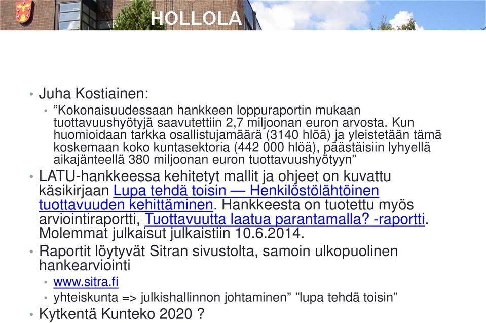 tuottavuushyötyyn LATU-hankkeessa kehitetyt mallit ja ohjeet on kuvattu käsikirjaan Lupa tehdä toisin Henkilöstölähtöinen tuottavuuden kehittäminen.