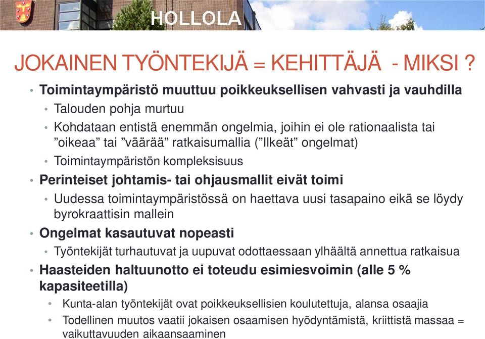 ongelmat) Toimintaympäristön kompleksisuus Perinteiset johtamis- tai ohjausmallit eivät toimi Uudessa toimintaympäristössä on haettava uusi tasapaino eikä se löydy byrokraattisin mallein Ongelmat