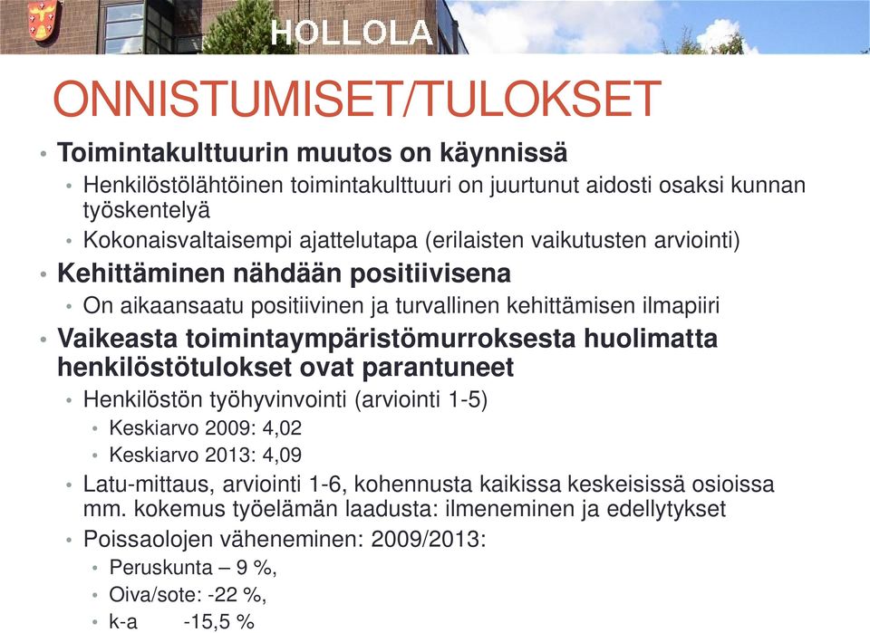 toimintaympäristömurroksesta huolimatta henkilöstötulokset ovat parantuneet Henkilöstön työhyvinvointi (arviointi 1-5) Keskiarvo 2009: 4,02 Keskiarvo 2013: 4,09 Latu-mittaus,