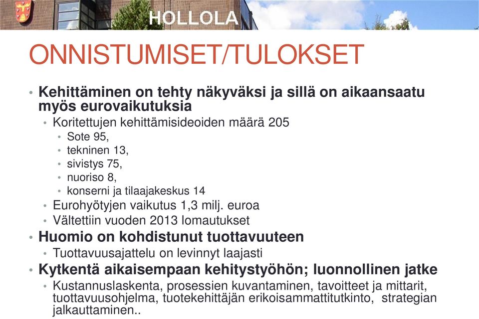 euroa Vältettiin vuoden 2013 lomautukset Huomio on kohdistunut tuottavuuteen Tuottavuusajattelu on levinnyt laajasti Kytkentä aikaisempaan