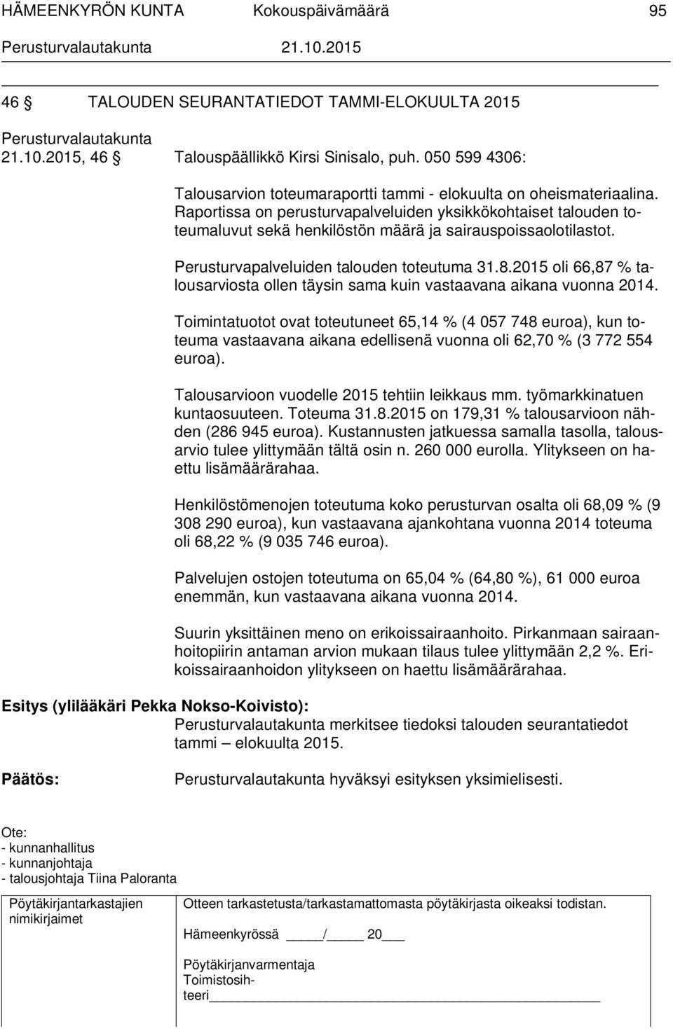 2015 oli 66,87 % talousarviosta ollen täysin sama kuin vastaavana aikana vuonna 2014.