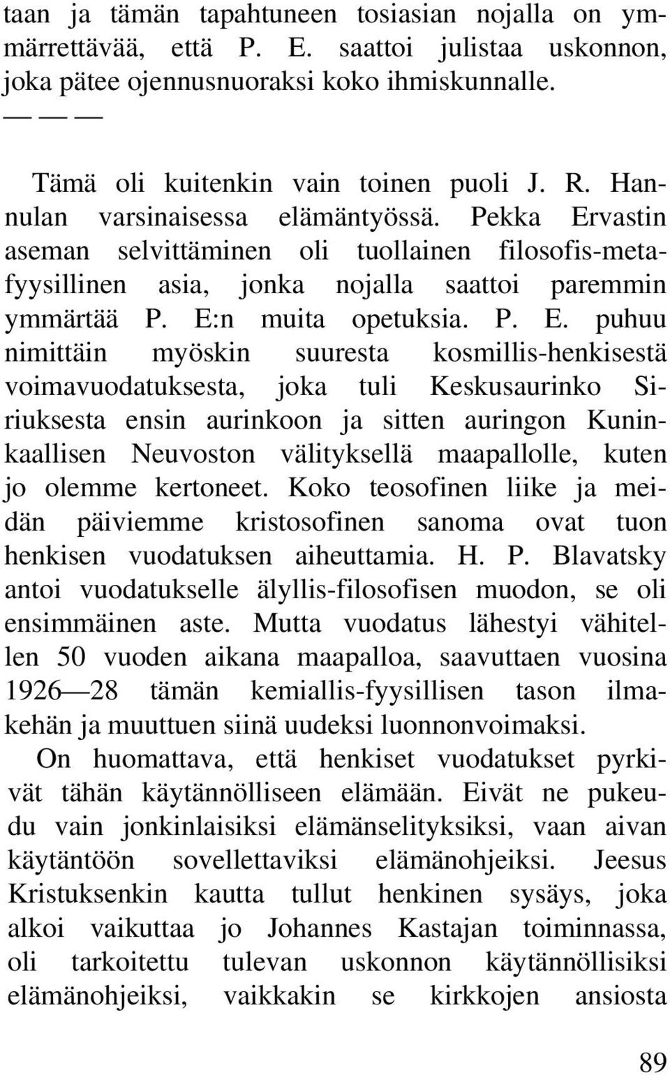 vastin aseman selvittäminen oli tuollainen filosofis-metafyysillinen asia, jonka nojalla saattoi paremmin ymmärtää P. E: