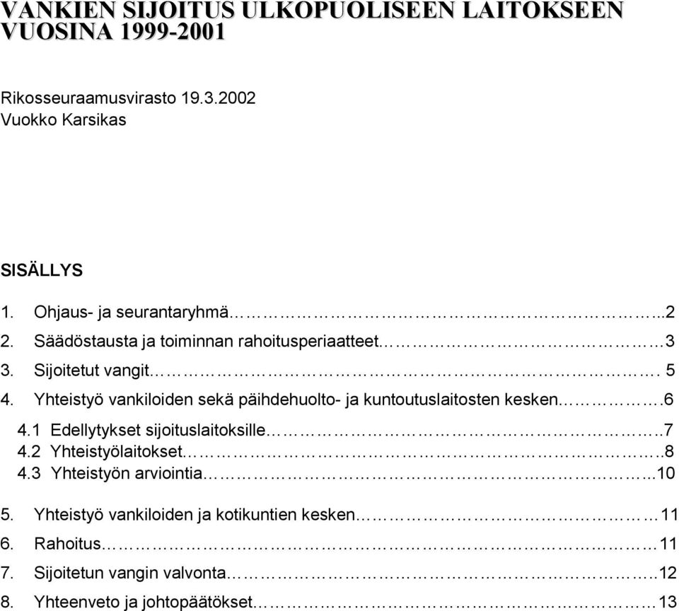 Yhteistyö vankiloiden sekä päihdehuolto- ja kuntoutuslaitosten kesken.6 4.1 Edellytykset sijoituslaitoksille..7 4.