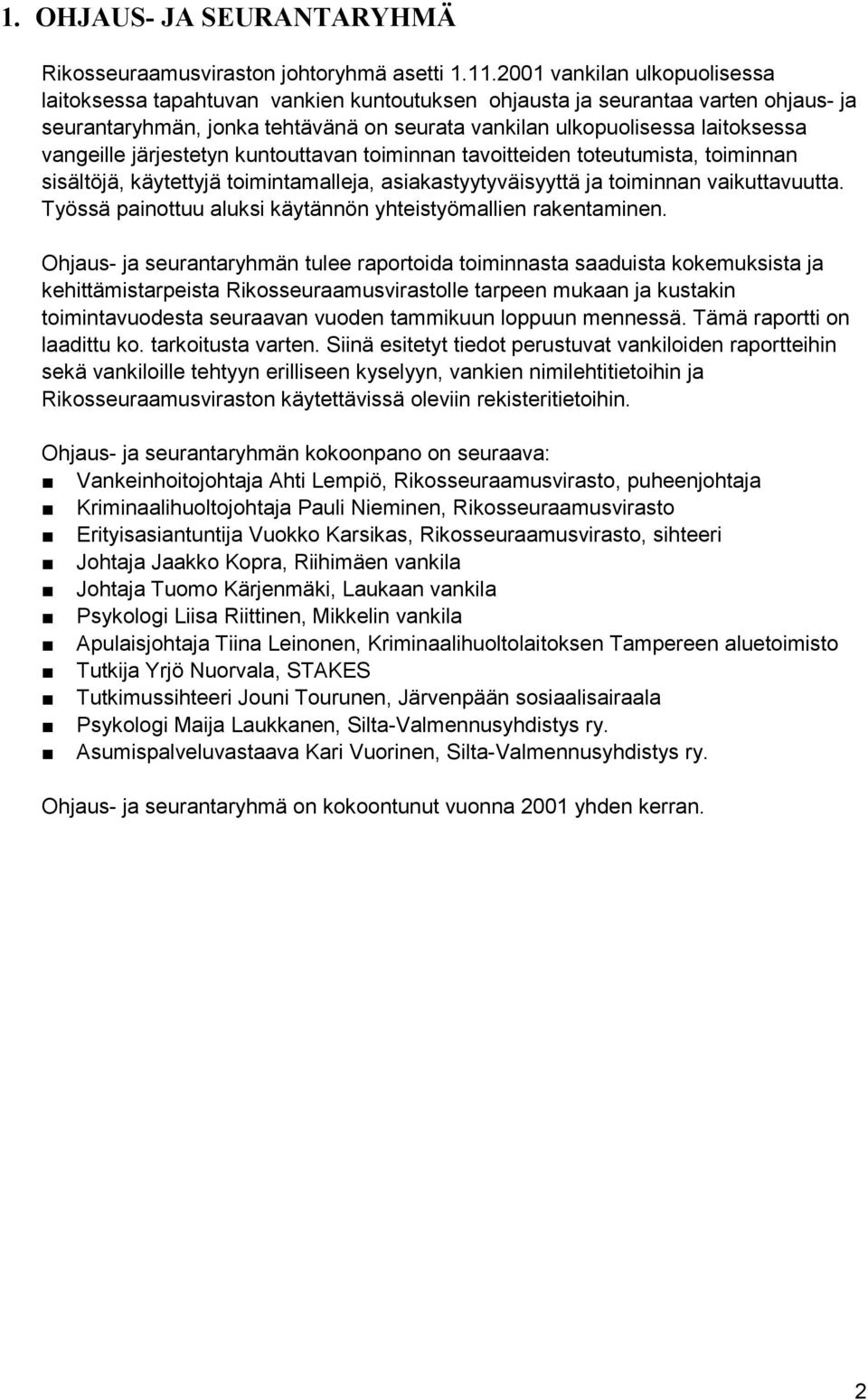 vangeille järjestetyn kuntouttavan toiminnan tavoitteiden toteutumista, toiminnan sisältöjä, käytettyjä toimintamalleja, asiakastyytyväisyyttä ja toiminnan vaikuttavuutta.