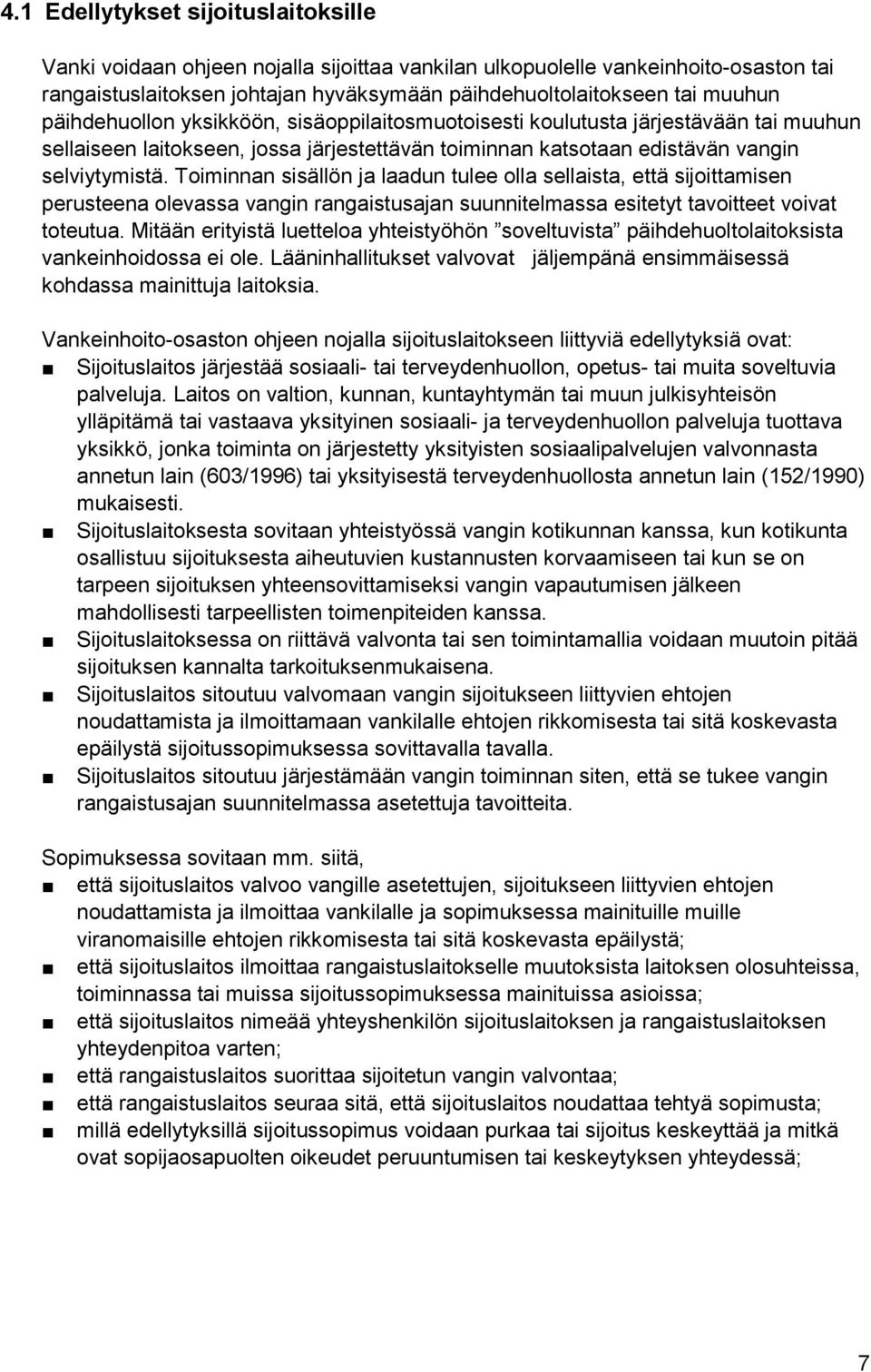 Toiminnan sisällön ja laadun tulee olla sellaista, että sijoittamisen perusteena olevassa vangin rangaistusajan suunnitelmassa esitetyt tavoitteet voivat toteutua.