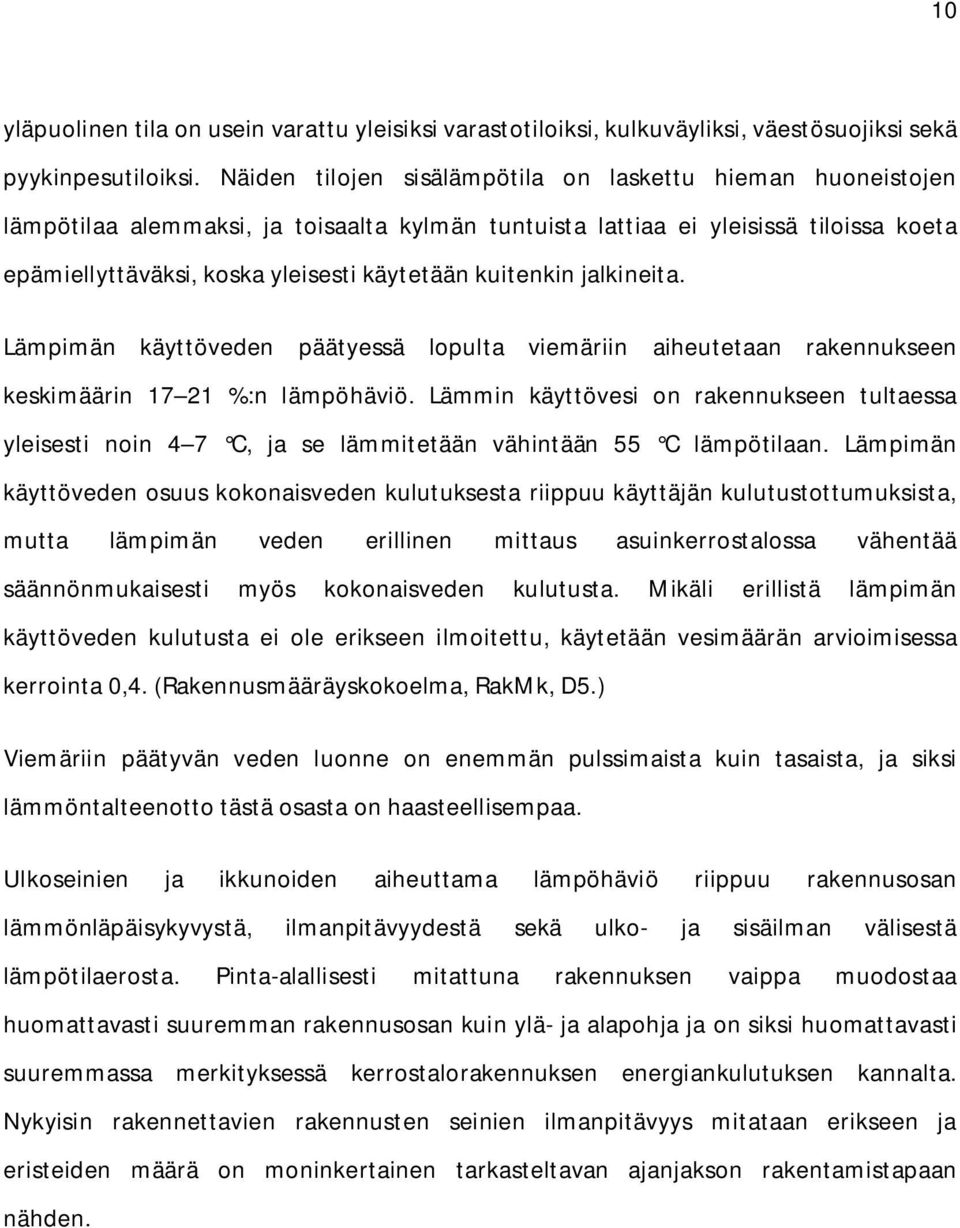 kuitenkin jalkineita. Lämpimän käyttöveden päätyessä lopulta viemäriin aiheutetaan rakennukseen keskimäärin 17 21 %:n lämpöhäviö.