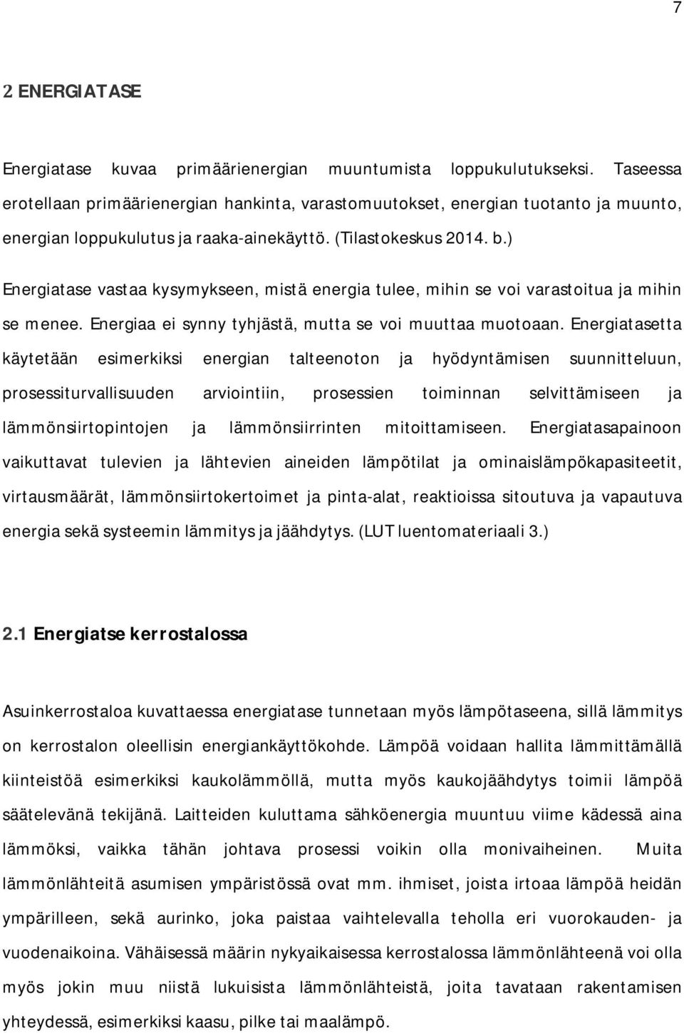 ) Energiatase vastaa kysymykseen, mistä energia tulee, mihin se voi varastoitua ja mihin se menee. Energiaa ei synny tyhjästä, mutta se voi muuttaa muotoaan.