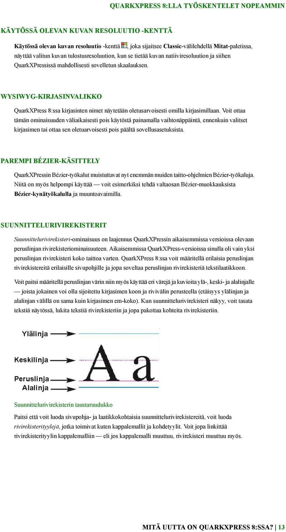 Voit ottaa tämän ominaisuuden väliaikaisesti pois käytöstä painamalla vaihtonäppäintä, ennenkuin valitset kirjasimen tai ottaa sen oletuarvoisesti pois päältä sovellusasetuksista.