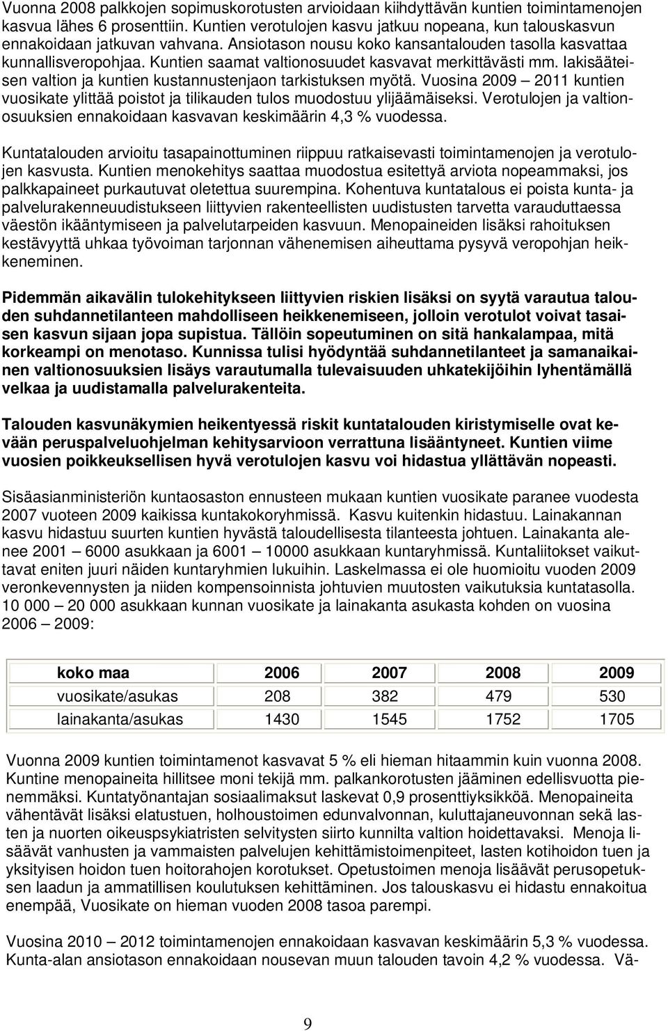 Kuntien saamat valtionosuudet kasvavat merkittävästi mm. lakisääteisen valtion ja kuntien kustannustenjaon tarkistuksen myötä.